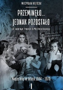 Przeminęło... jednak pozostało. Od zakazanych piosenek do moralnego niepokoju. Nasze kino w latach 1944-1970. Tom 1-2 - Mieczysław Wojtczak