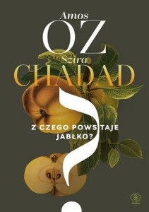 Z CZEGO POWSTAJE JABŁKO? - AMOS OZ, SZIRA CHADAD