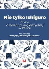 Nie tylko Ishiguro. Szkice o literaturze anglojęzycznej w Polsce - praca zbiorcza