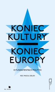 Koniec kultury - koniec Europy: o fundamentach polityki - Pascal Gielen
