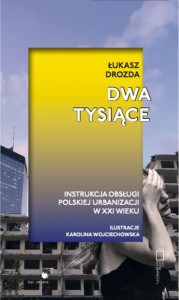 Dwa tysiące. Instrukcja obsługi polskiej urbanizacji w XXI wieku - Łukasz Drozda