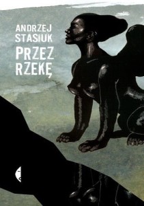 Przez rzekę - Andrzej Stasiuk