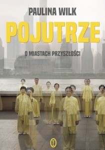 Pojutrze. O miastach przyszłości - Paulina Wilk