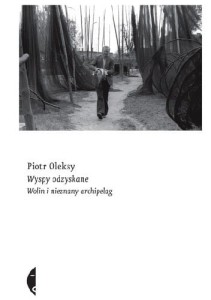 Wyspy odzyskane. Wolin i nieznany archipelag - Piotr Oleksy