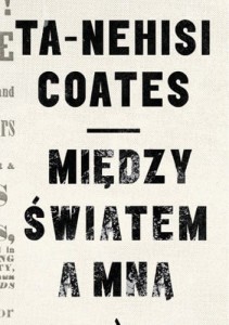 Między światem a mną - Ta-Nehisi Coates