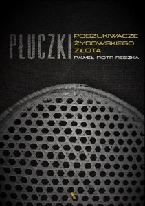Płuczki. Poszukiwacze żydowskiego złota - Paweł Piotr Reszka
