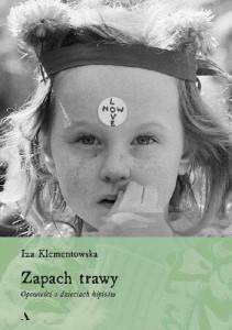 Zapach trawy. Opowieści o dzieciach hipisów - Iza Klementowska