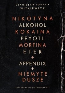 Nikotyna, alkohol, kokaina, peyotl, morfina, eter + Appendix + Niemyte dusze - Stanisław Ignacy Witkiewicz
