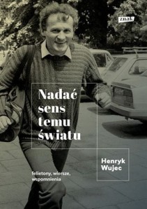 Nadać sens temu światu - Henryk Wujec