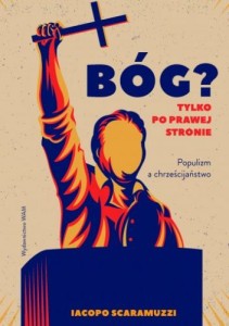 Bóg? Tylko po prawej stronie. Populizm a chrześcijaństwo - Iacopo Scaramuzzi