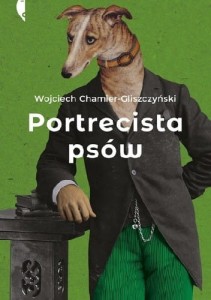 Portrecista psów - Wojciech Chamier Gliszczyński
