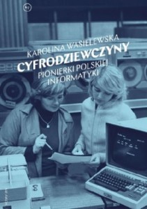 Cyfrodziewczyny. Pionierki polskiej informatyki - Karolina Wasielewska