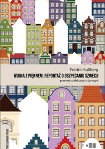 Wojna z pięknem. Reportaż o oszpecaniu Szwecji - Fredrik Kullberg