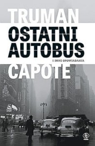 Ostatni autobus i inne opowiadania - Capote Truman