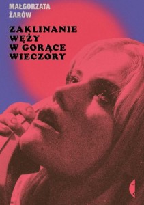 Zaklinanie węży w gorące wieczory - Małgorzata Żarów