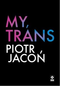 My, trans - Piotr Jacoń