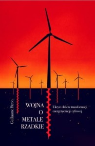 Wojna o metale rzadkie. Ukryte oblicze transformacji energetycznej i cyfrowej - Guillaume Pitron