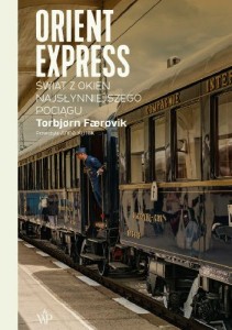 Orient Express. Świat z okien najsłynniejszego pociągu - Torbjørn Færøvik (wydanie 4)