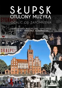 Słupsk otulony muzyką. Ocalić od zapomnienia - Marian Szarmach