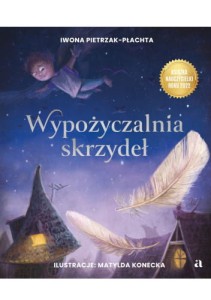 Wypożyczalnia skrzydeł. Opowieść o magii czytania - Iwona Pietrzak-Płachta