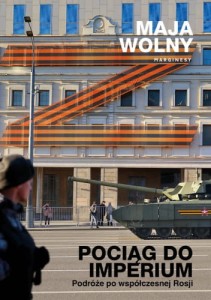 ociąg do imperium. Podróże po współczesnej Rosji - Maja Wolny