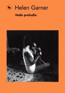 Małe preludia - Helen Garner