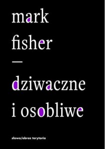 Dziwaczne i osobliwe - Mark Fisher
