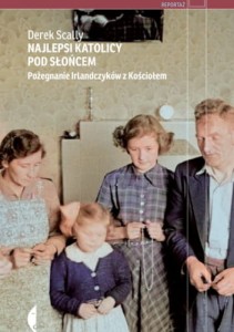 Najlepsi katolicy pod słońcem. Pożegnanie Irlandczyków z Kościołem - Derek Scally
