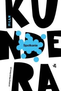 Spotkanie - Milan Kundera (III)