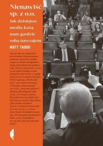 Nienawiść sp. z o.o. Jak dzisiejsze media każą nam gardzić sobą nawzajem - Matt Taibbi