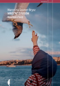 Wróżąc z Fusów. Reportaże z Turcji - Marcelina Szumer - Brysz