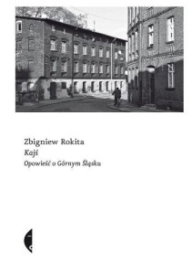 Kajś [edycyjŏ ślōnskŏ]. Gyszichta ô Gōrnym Ślōnsku. Sulina - Zbigniew Rokita