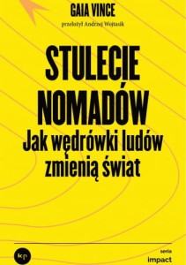 Stulecie Nomadów. Jak wędrówki ludów zmieniają świat - Gaia Vince