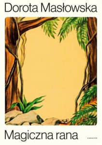 Magiczna rana - Dorota Masłowska