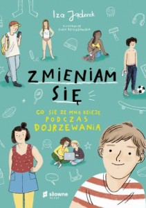 Zmieniam się. Co się ze mną dzieje podczas dojrzewania - Iza Jąderek