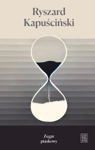 Zegar Piaskowy - Ryszard Kapuściński