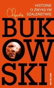 Historie o zwykłym szaleństwie - Charles Bukowski wyd. 2024