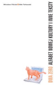 Dwa zero. Alfabet nowej kultury i inne teksty - Mirosław Filiciak, Alek Tarkowski