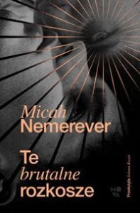 Te brutalne rozkosze - Micah Nemerever
