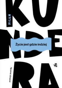Życie jest gdzie indziej - Milan Kundera (wyd. 2025r .)