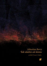 Tak daleko od domu - Sebastian Barry
