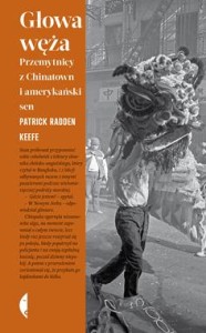 Głowa węża. Przemytnicy z Chinatown i amerykański sen - Patrick Radden Keefe