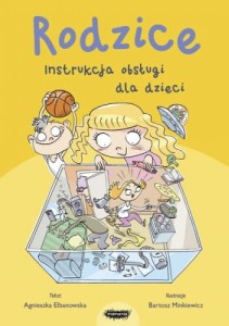 Rodzice. Instrukcja obsługi dla dzieci - Agnieszka Elbanowska, Bartosz Minkiewicz