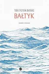 Bałtyk. Podróż literacka - Tor EysteinOveras