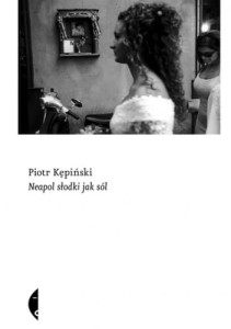 Neapol słodki jak sól - Piotr Kępiński