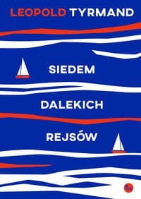 Siedem dalekich rejsów - Leopold Tyrmand (wyd. 2023)