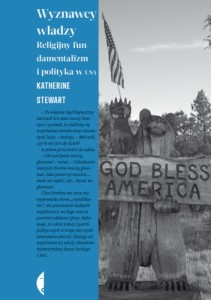 Wyznawcy władzy. Religijny fundamentalizm i polityka w USA - Katherine Stewart
