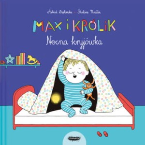 Nocna kryjówka. Max i Królik - Astrid Desbordes, Pauline Martin