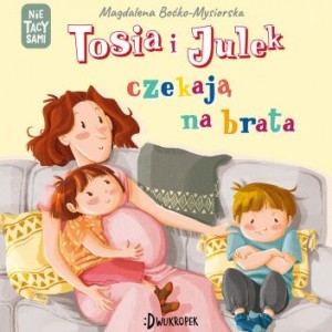 Tosia i Julek czekają na brata - Magdalena Boćko-Mysiorska