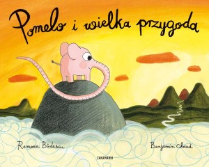 Pomelo i wielka przygoda -  Ramona Bădescu, Benjamin Chaud